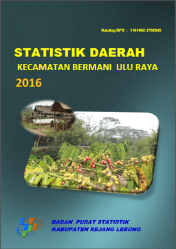 Statistik Daerah Kecamatan Bermani Ulu Raya 2016